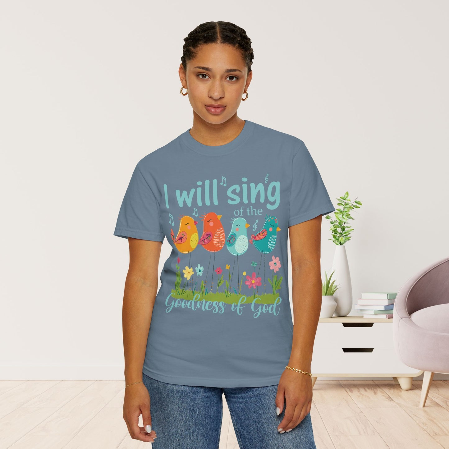 I Will Sing of the Goodness of God Comfort Colors Shirt