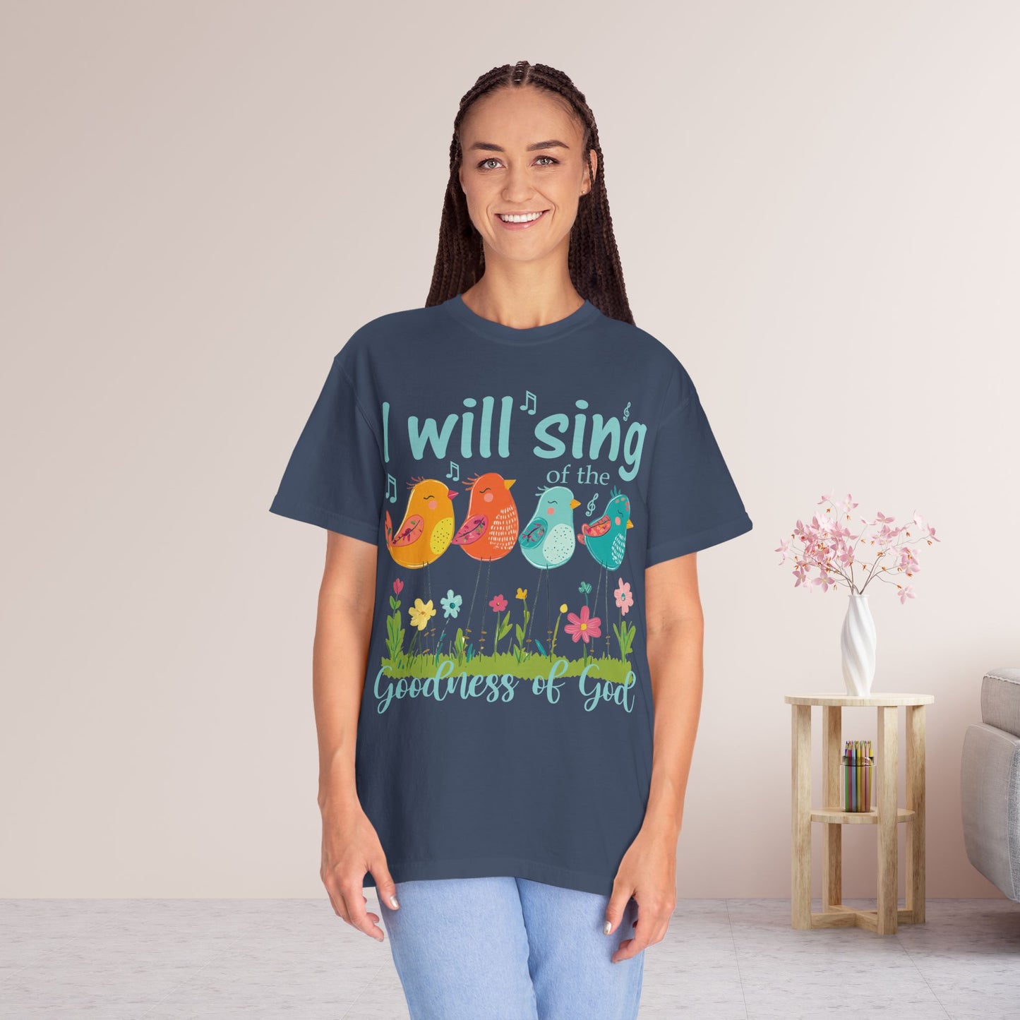 I Will Sing of the Goodness of God Comfort Colors Shirt
