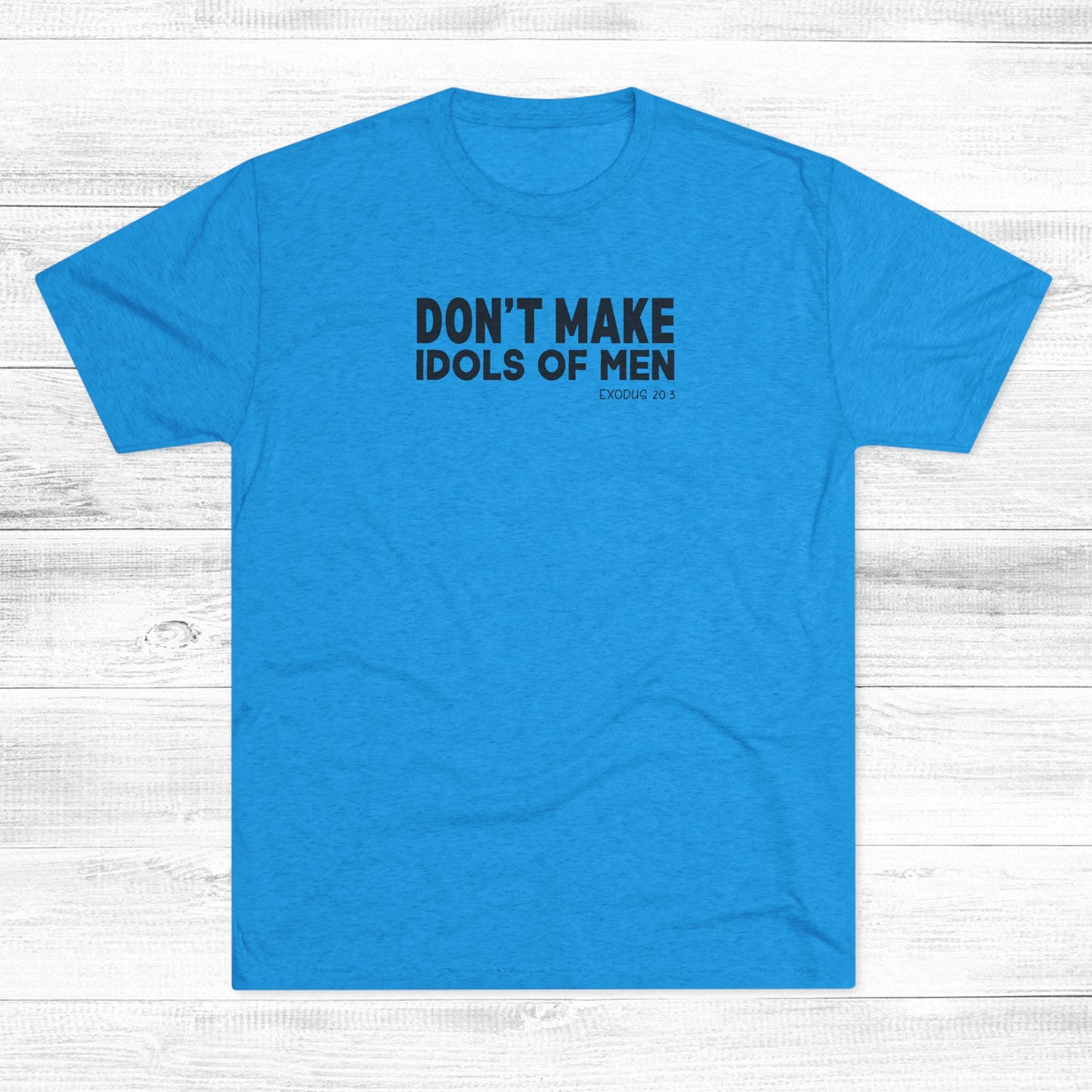 Don’t Make Idols of Men Unisex Tri-Blend Crew Tee