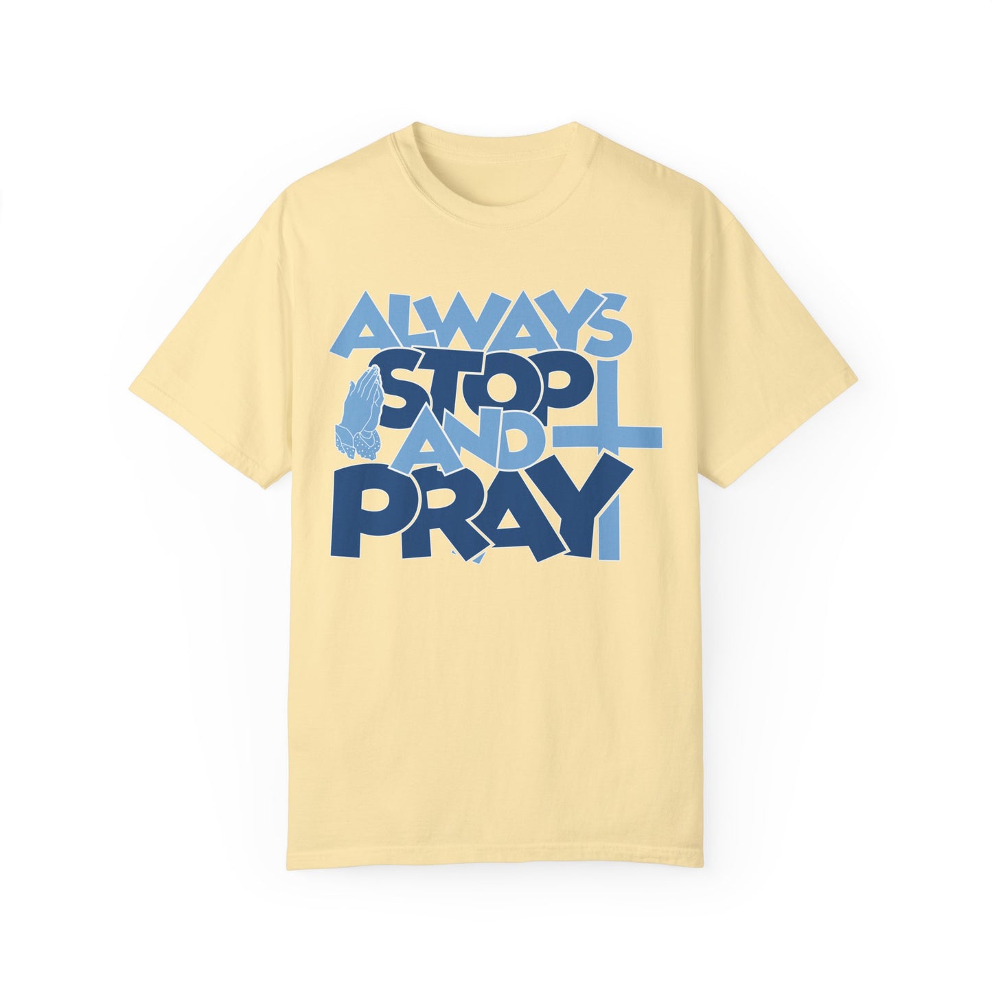 Always Stop And Pray Comfort Colors Shirt