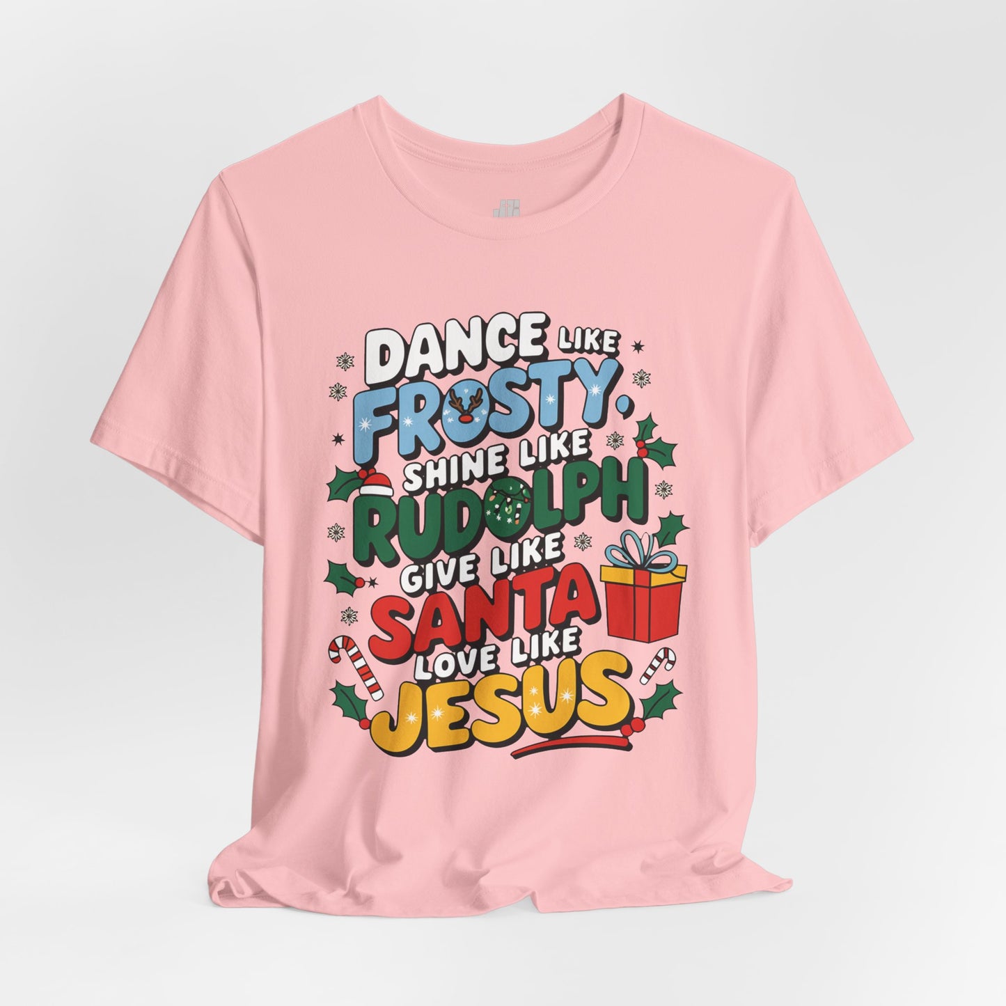 Dance Like Frosty, Shine Like Rudolph, Give Like Santa, Love Like Jesus Soft Cotton Tee - Christmas Christian Shirt