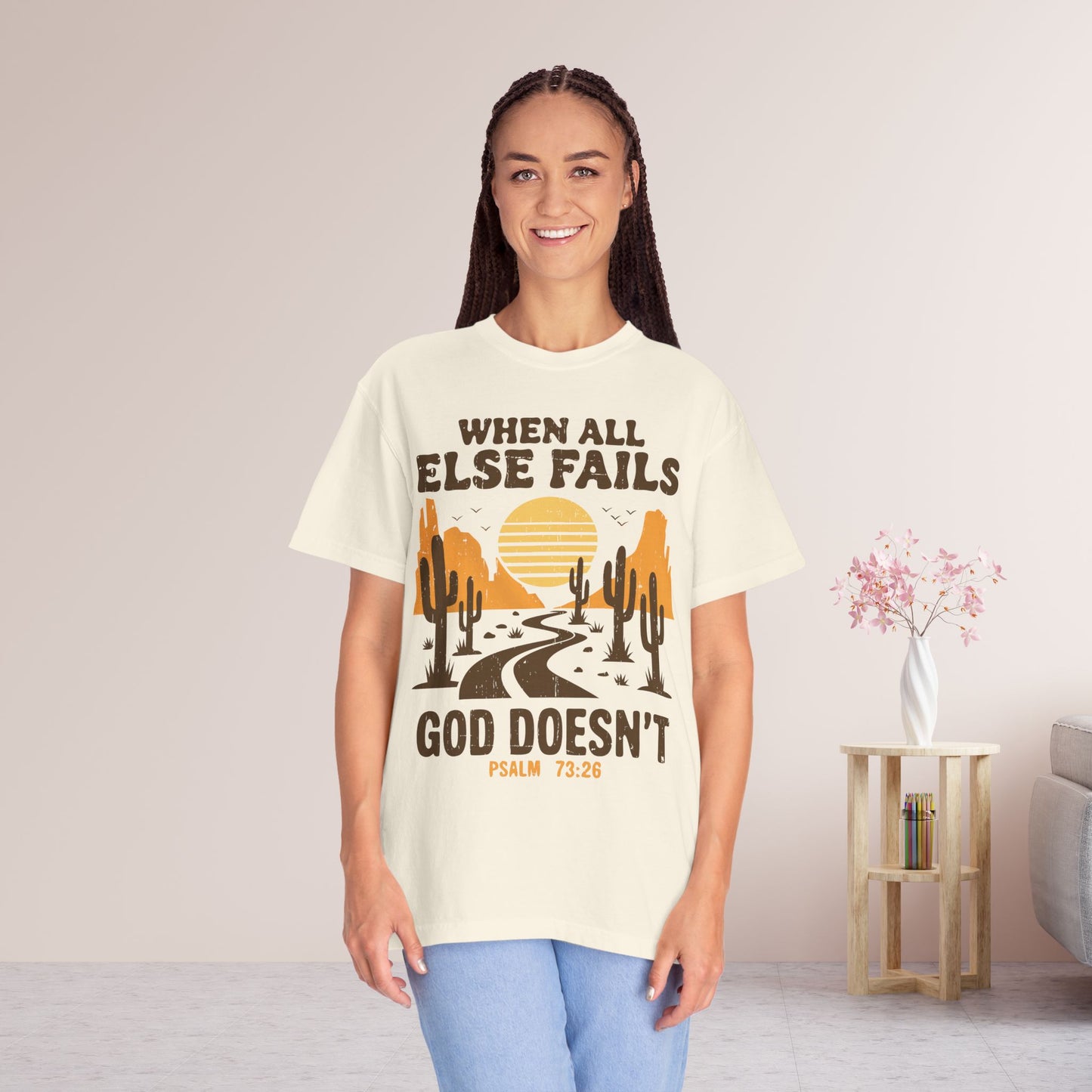 When All Else Fails God Doesn't Comfort Colors Shirt