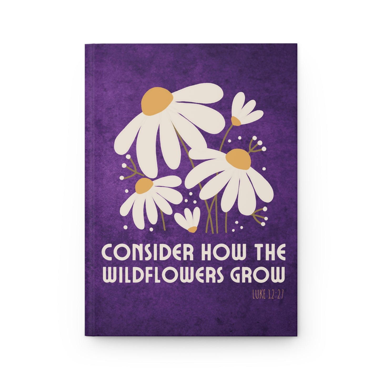 Consider How The Wildflowers Grow Hardcover Journal