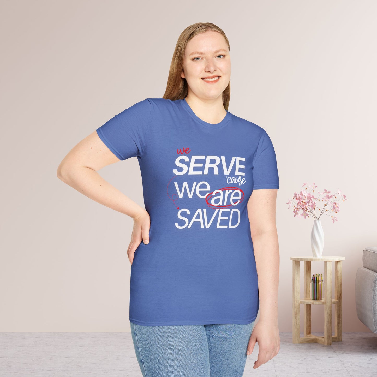 We Serve 'Cause We Are Saved Softstyle T-shirt - Trendy Christian Tee