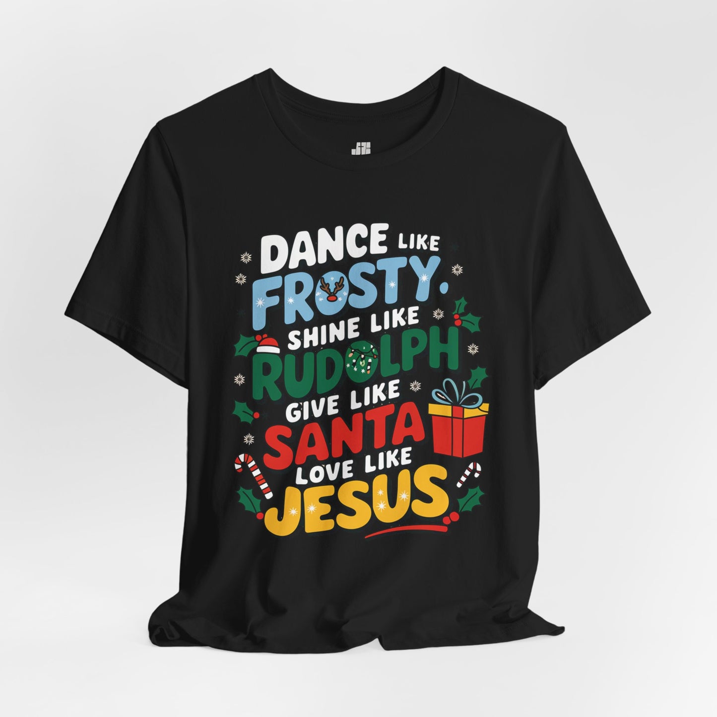 Dance Like Frosty, Shine Like Rudolph, Give Like Santa, Love Like Jesus Soft Cotton Tee - Christmas Christian Shirt