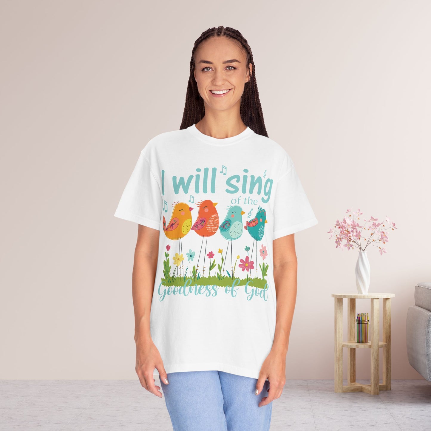 I Will Sing of the Goodness of God Comfort Colors Shirt