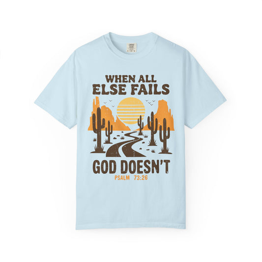 When All Else Fails God Doesn't Comfort Colors Shirt