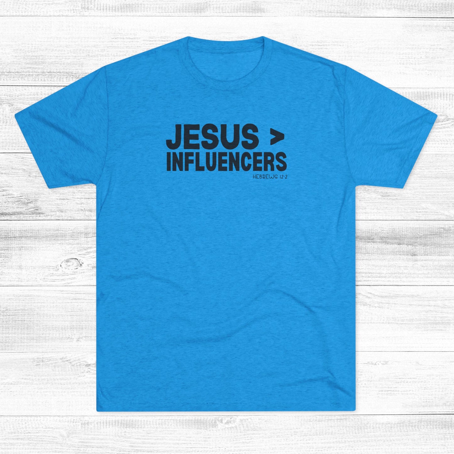 Jesus > Influencers Unisex Tri-Blend Crew Tee