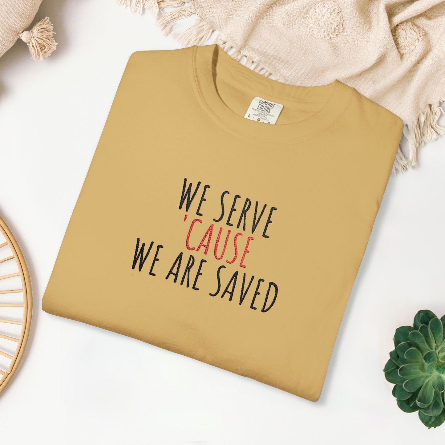 Embroidered We Serve 'Cause We Are Saved Comfort Colors Shirt