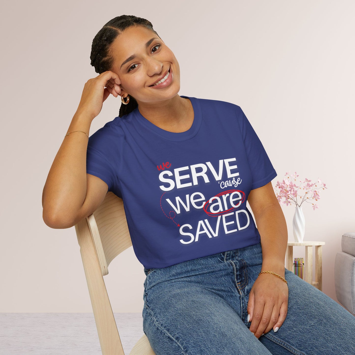 We Serve 'Cause We Are Saved Softstyle T-shirt - Trendy Christian Tee