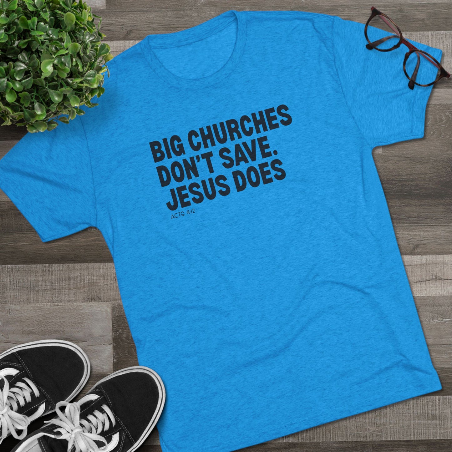 Big Churches Don’t Save. Jesus Does Unisex Tri-Blend Crew Tee