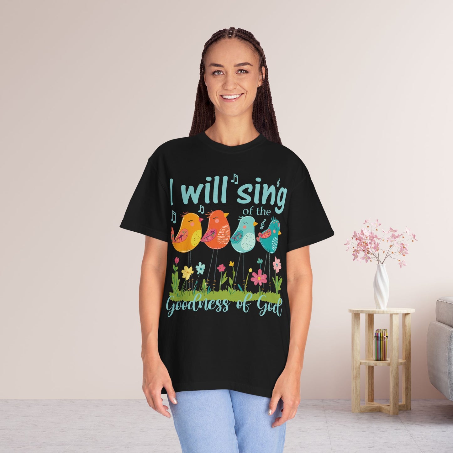 I Will Sing of the Goodness of God Comfort Colors Shirt