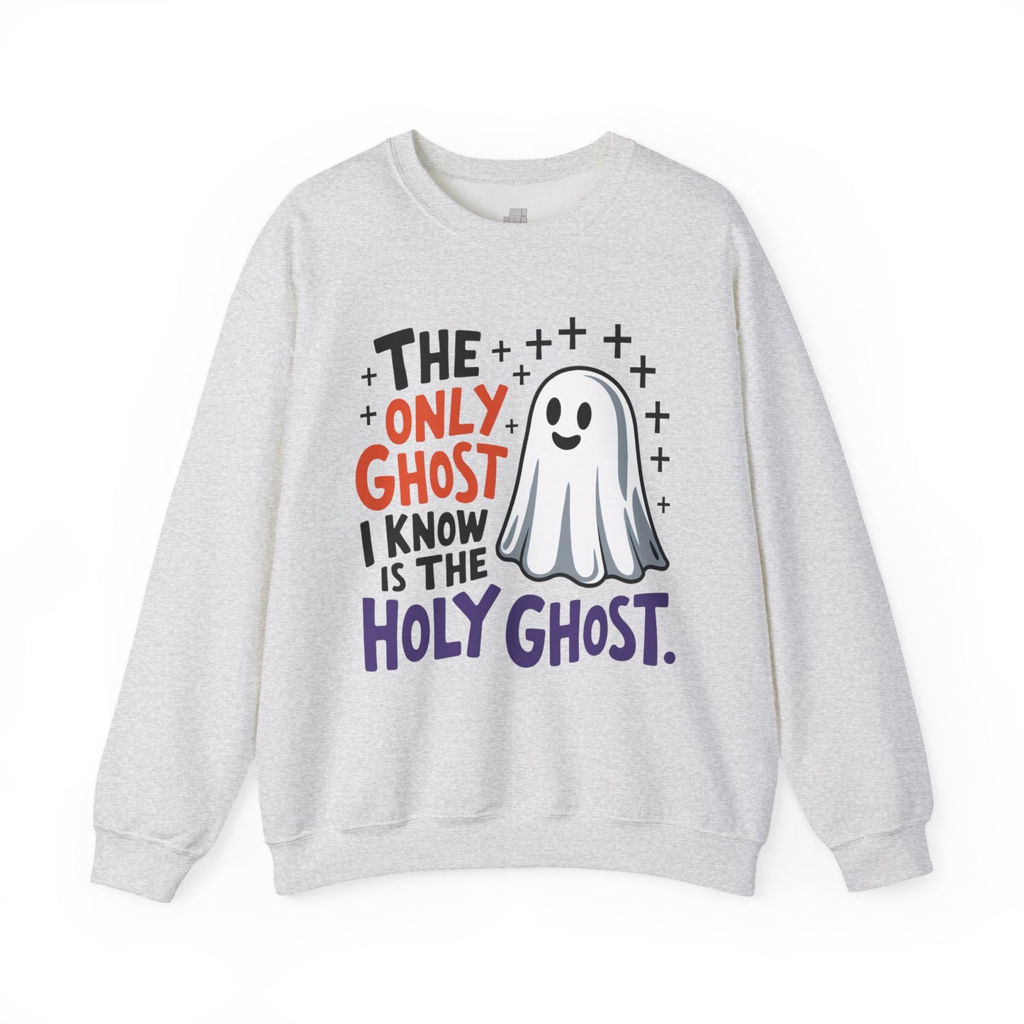 The Only Ghost I Know Is The Holy Ghost Sweatshirt