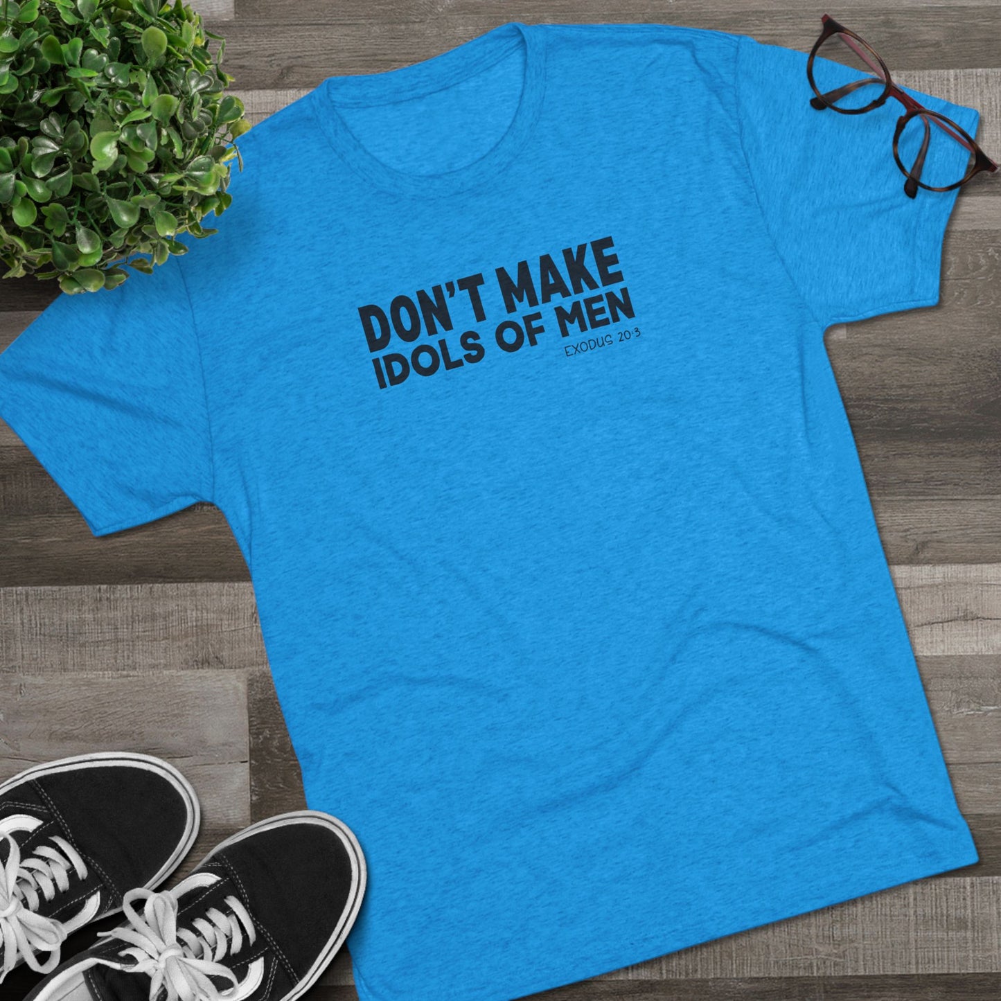 Don’t Make Idols of Men Unisex Tri-Blend Crew Tee