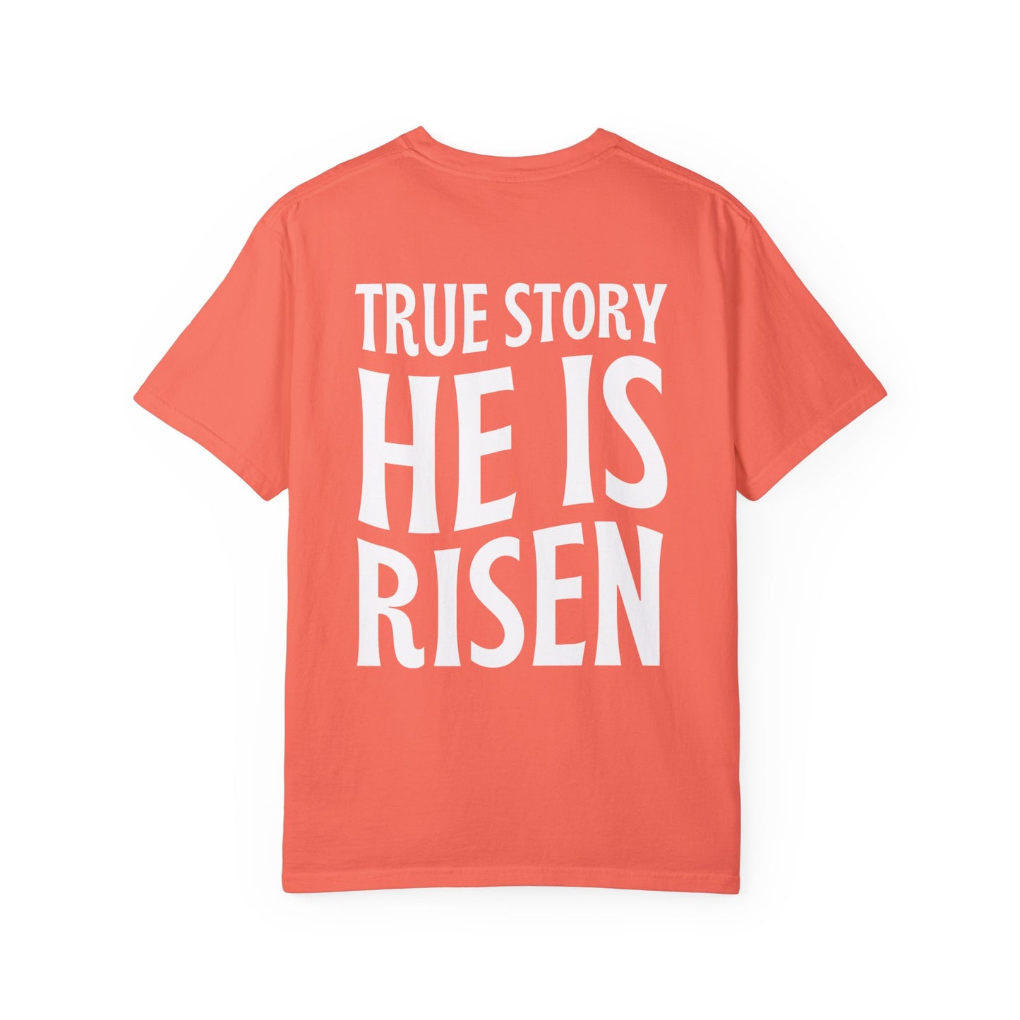 True Story He is Risen Comfort Colors Tee