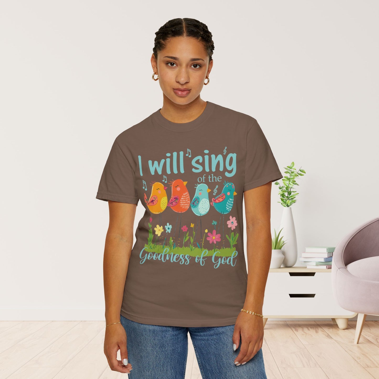 I Will Sing of the Goodness of God Comfort Colors Shirt