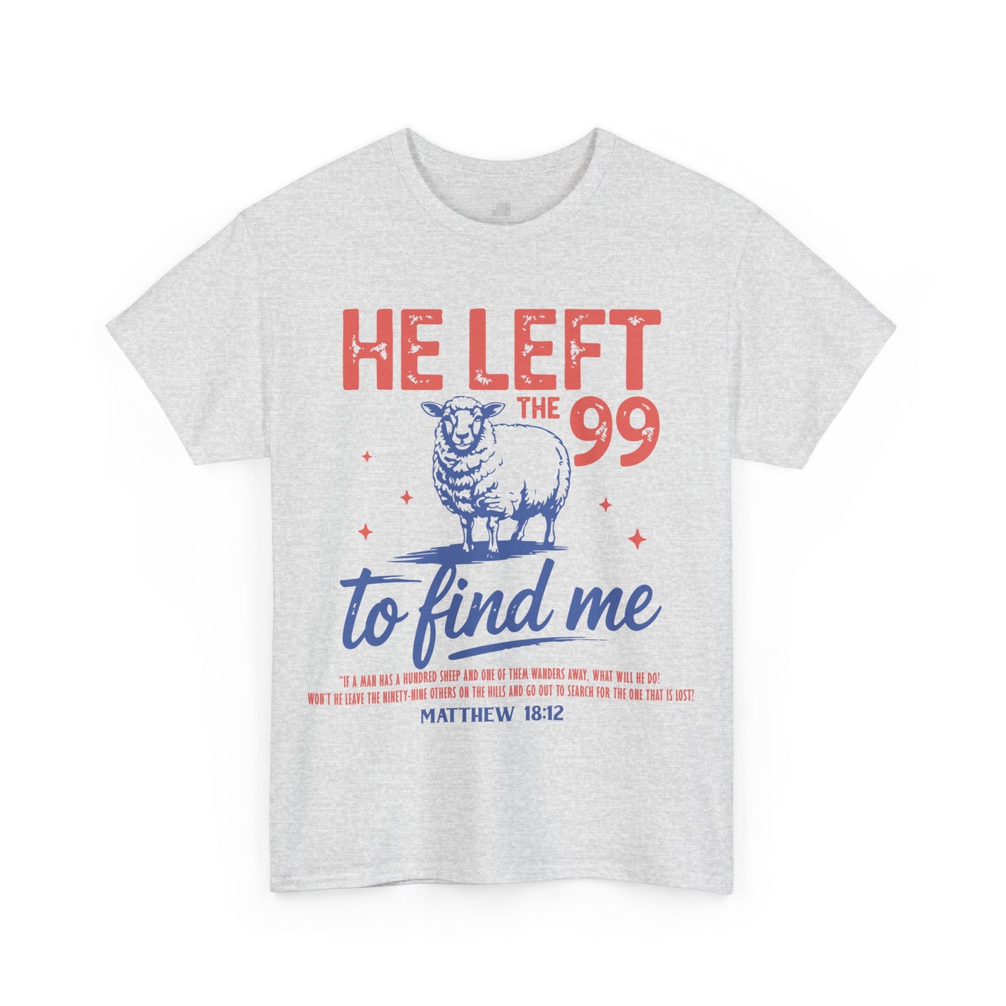 He Left the 99 to Find Me Heavy Cotton Tee - Matthew 18:12