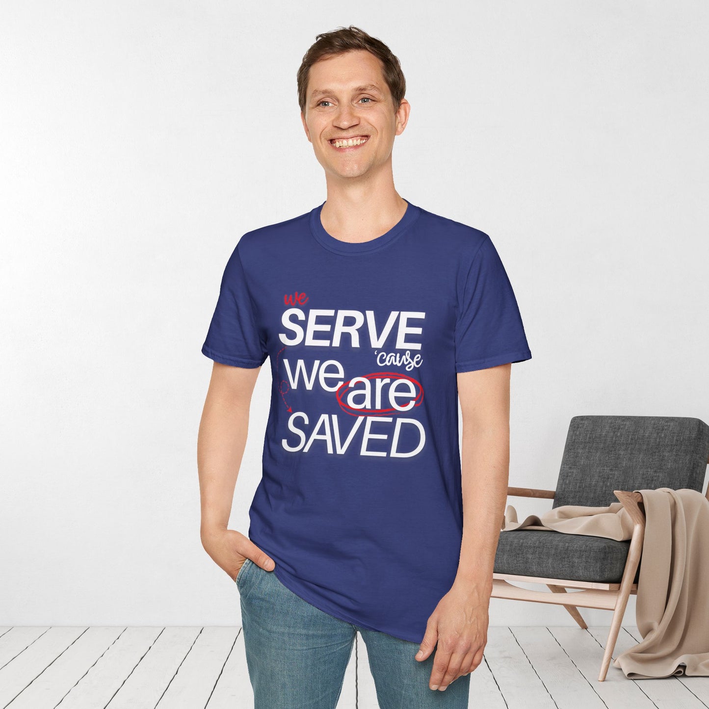 We Serve 'Cause We Are Saved Softstyle T-shirt - Trendy Christian Tee