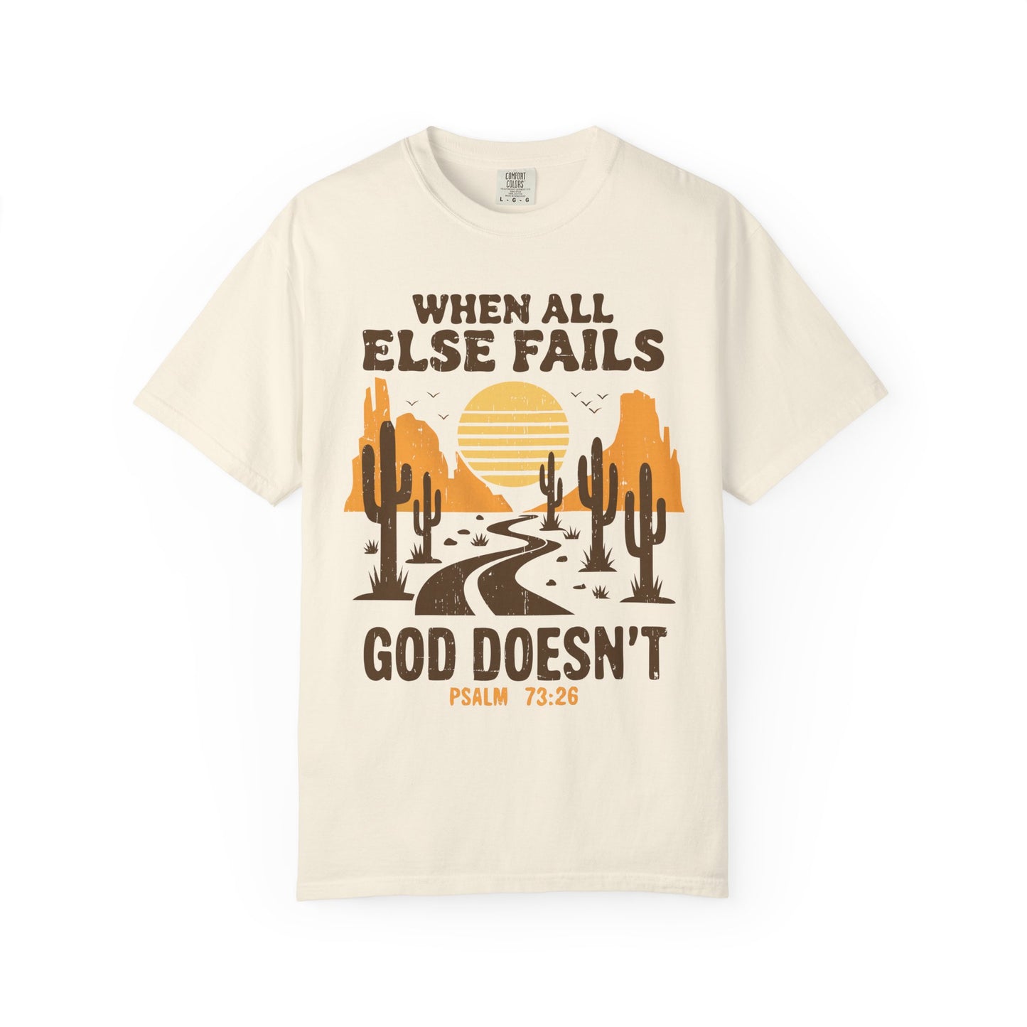 When All Else Fails God Doesn't Comfort Colors Shirt