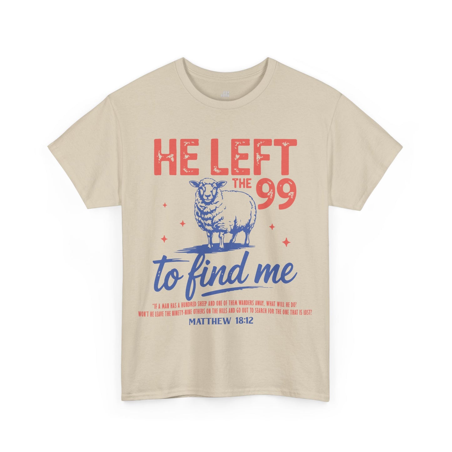 He Left the 99 to Find Me Heavy Cotton Tee - Matthew 18:12