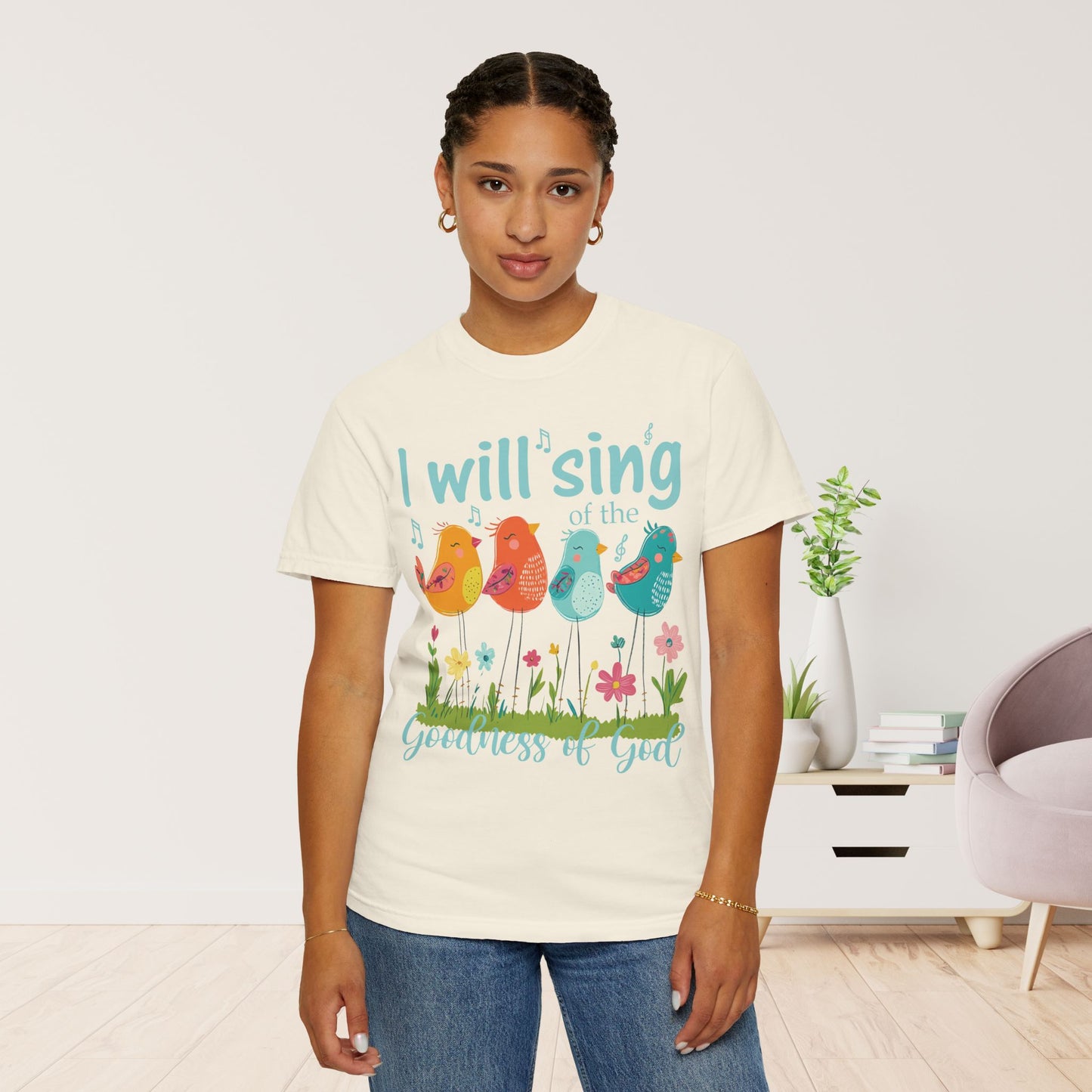 I Will Sing of the Goodness of God Comfort Colors Shirt