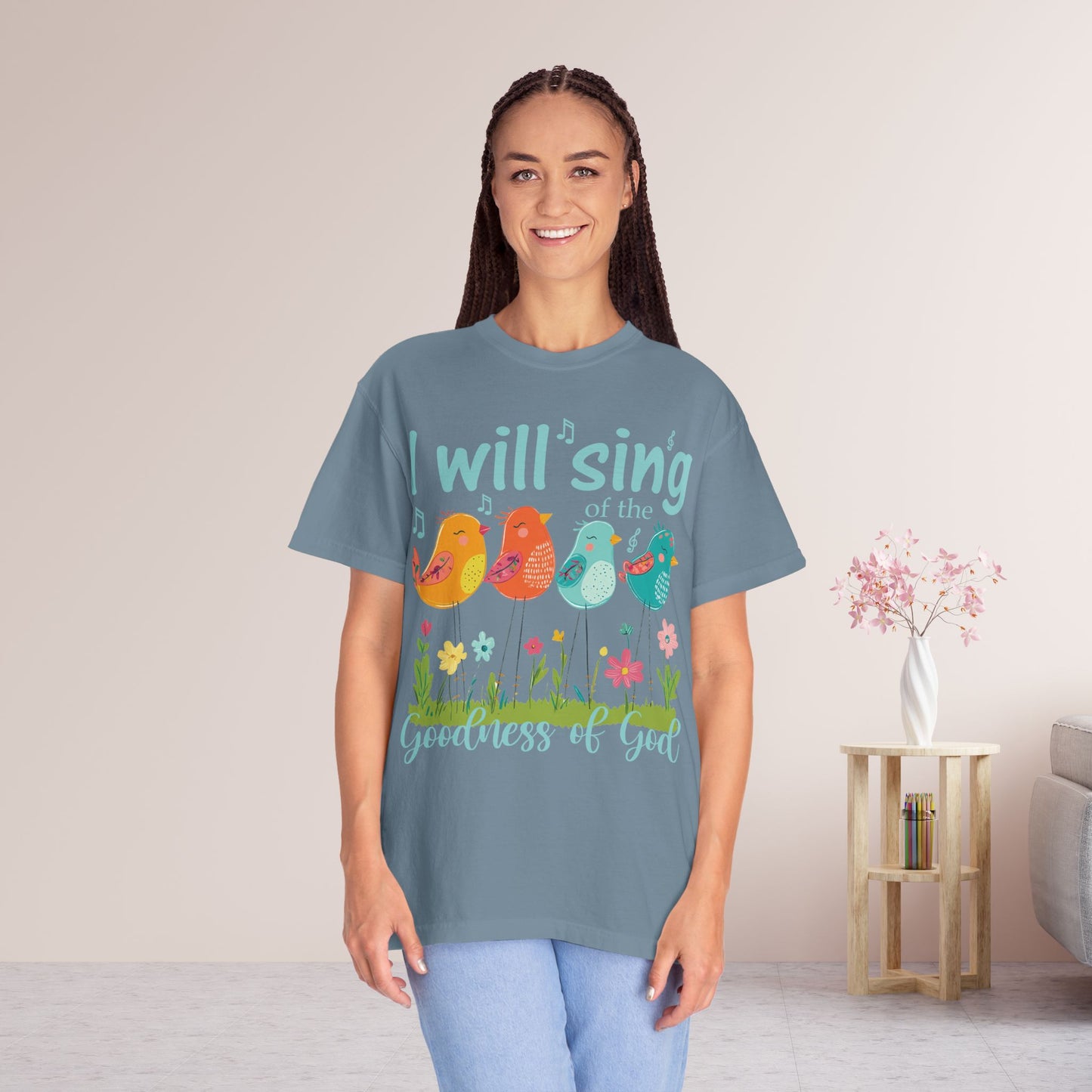 I Will Sing of the Goodness of God Comfort Colors Shirt