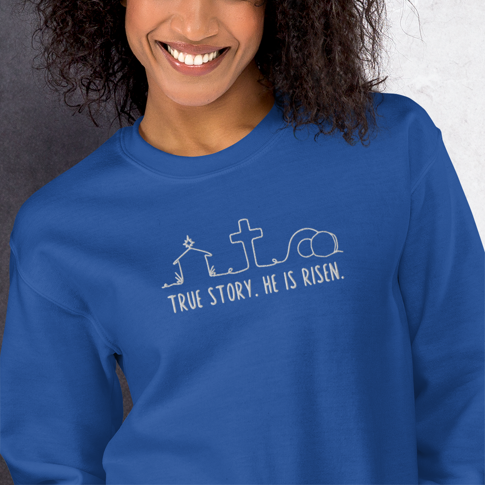 True Story He is Risen Embroidered Sweatshirt