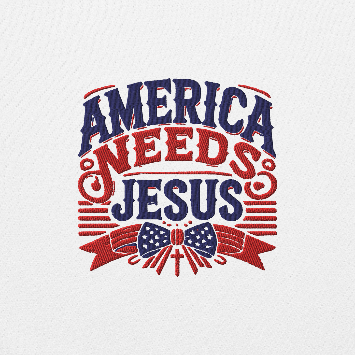 America Needs Jesus Embroidered Sweatshirt