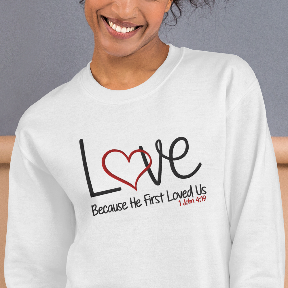 Love Because He First Loved Us - 1 John 4:19 Embroidered Sweatshirt
