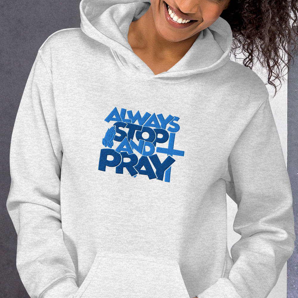 Always Stop and Pray Embroidered Hoodie