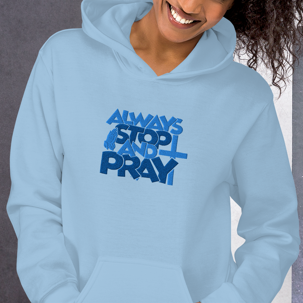 Always Stop and Pray Embroidered Hoodie