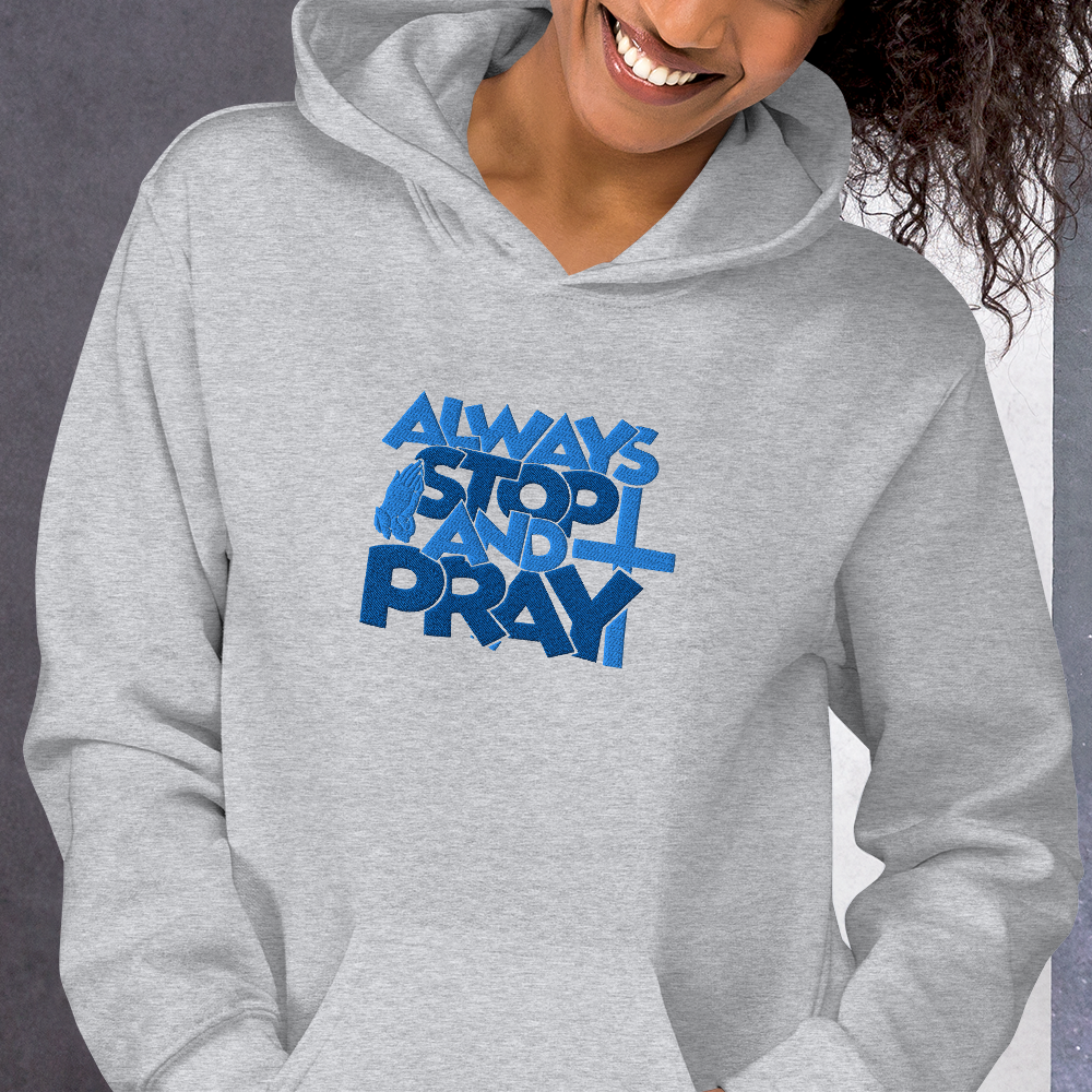 Always Stop and Pray Embroidered Hoodie