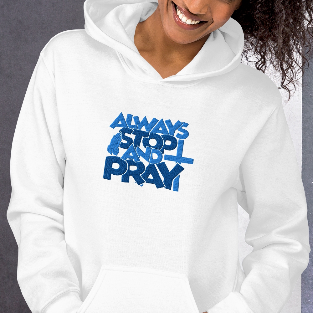 Always Stop and Pray Embroidered Hoodie