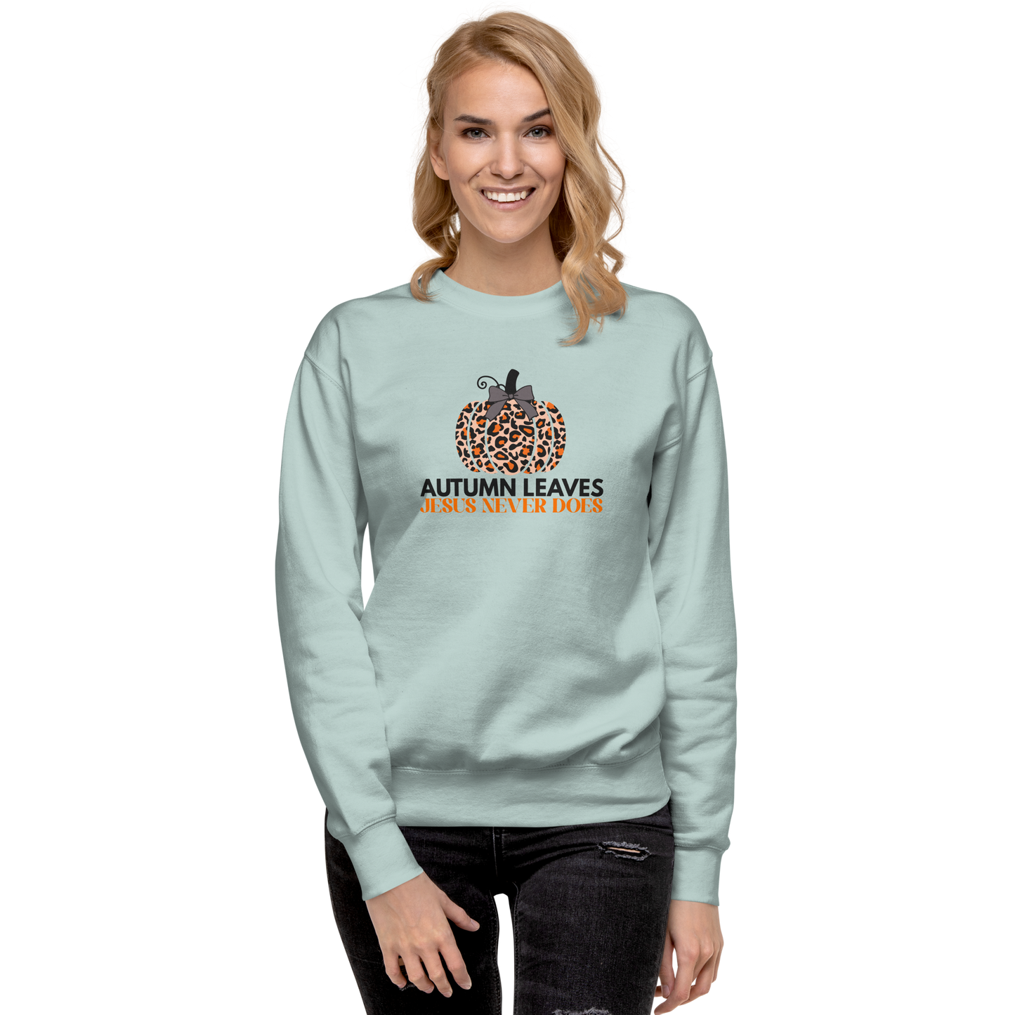 Autumn Leaves Jesus Never Does Sweatshirt