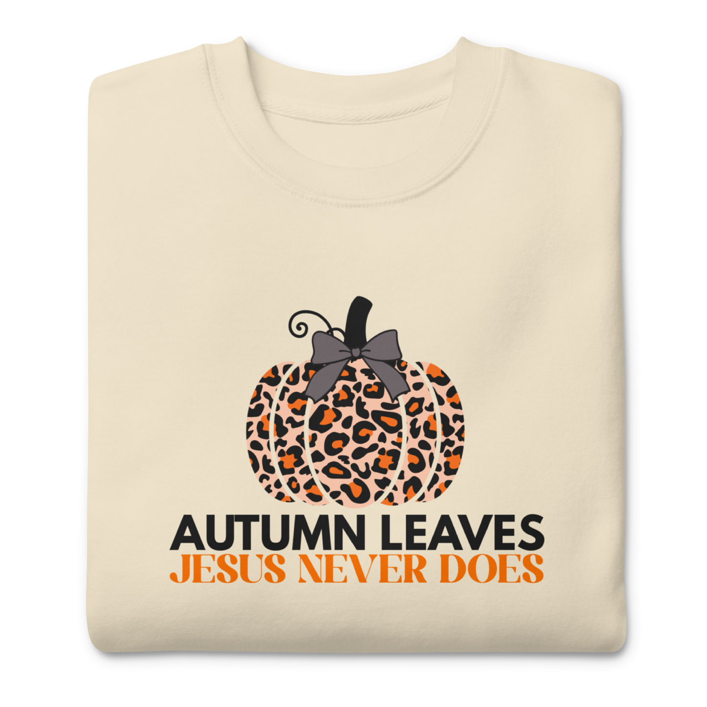Autumn Leaves Jesus Never Does Sweatshirt