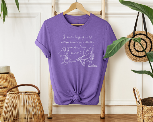 If You’re Hanging On By a Thread... Soft Cotton Tee