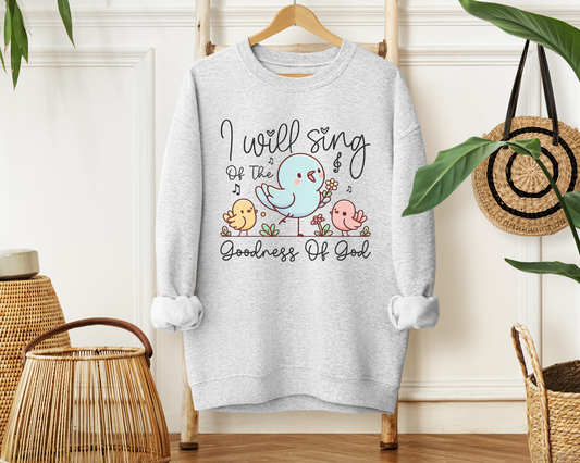I Will Sing of the Goodness of God Sweatshirt