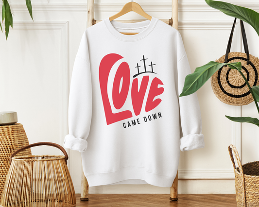 Love Came Down Sweatshirt