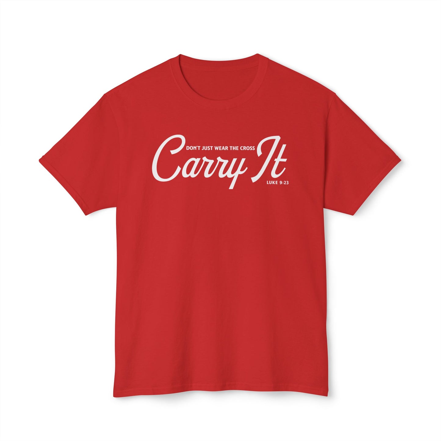 Don’t Just Wear the Cross. Carry It Unisex HD Cotton Tee