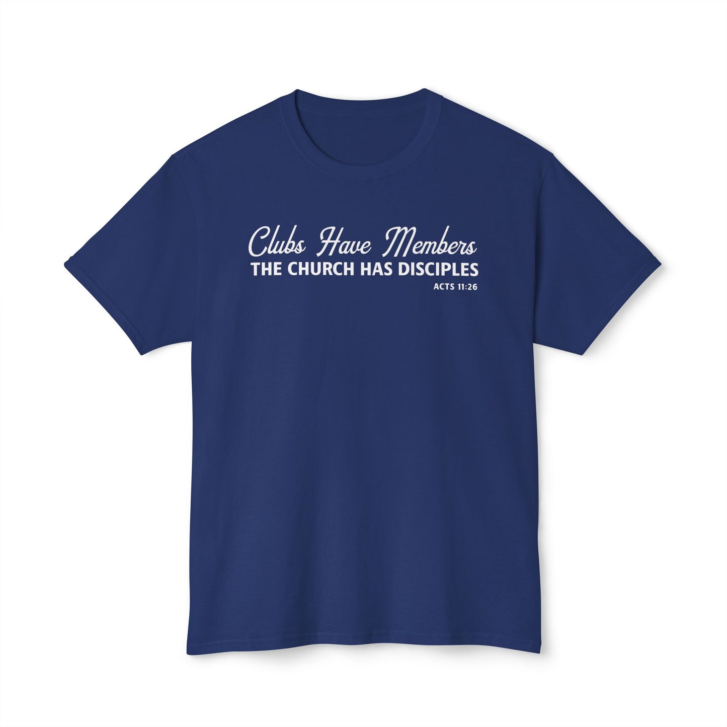 Clubs Have Members. The Church Has Disciples Unisex HD Cotton Tee