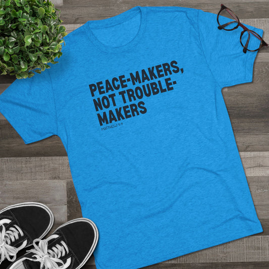 Peace-Makers, Not Trouble-Makers Unisex Tri-Blend Crew Tee