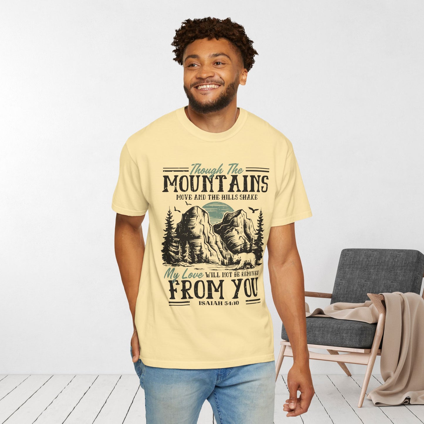 Though The Mountains Move And The Hills Shake My Love Will Not Be Removed From You - Isaiah 54:10 Comfort Colors Shirt