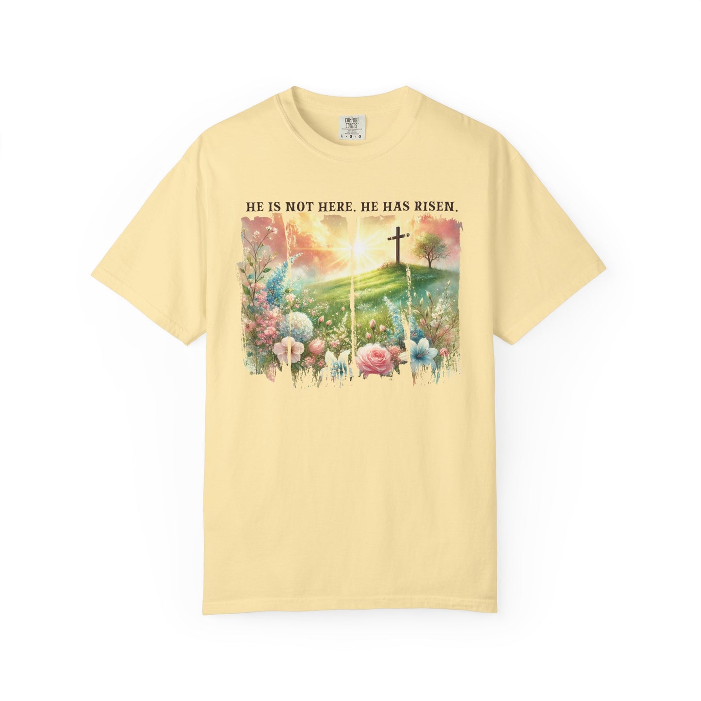 He Has Risen Comfort Colors Shirt