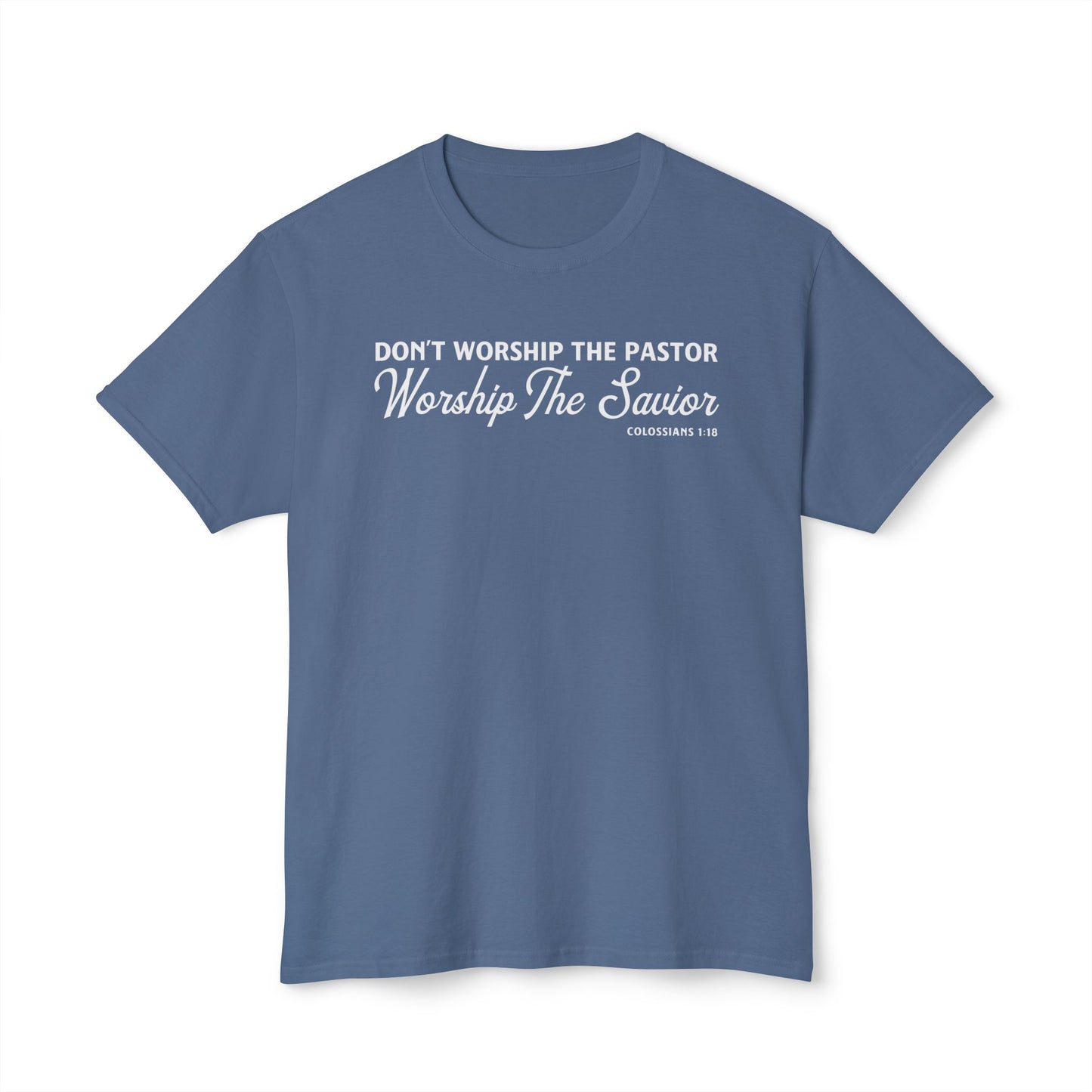 Don’t Worship the Pastor. Worship the Savior Unisex HD Cotton Tee