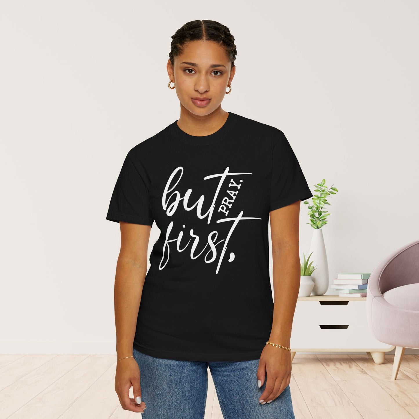 But First Pray Comfort Colors Shirt