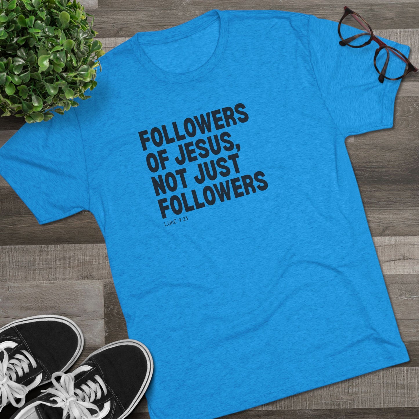Followers of Jesus, Not Just Followers Unisex Tri-Blend Crew Tee