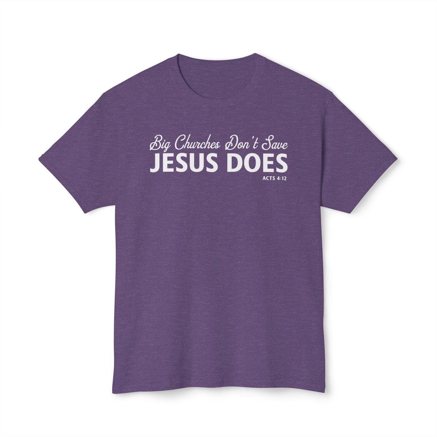 Big Churches Don’t Save. Jesus Does Unisex HD Cotton Tee