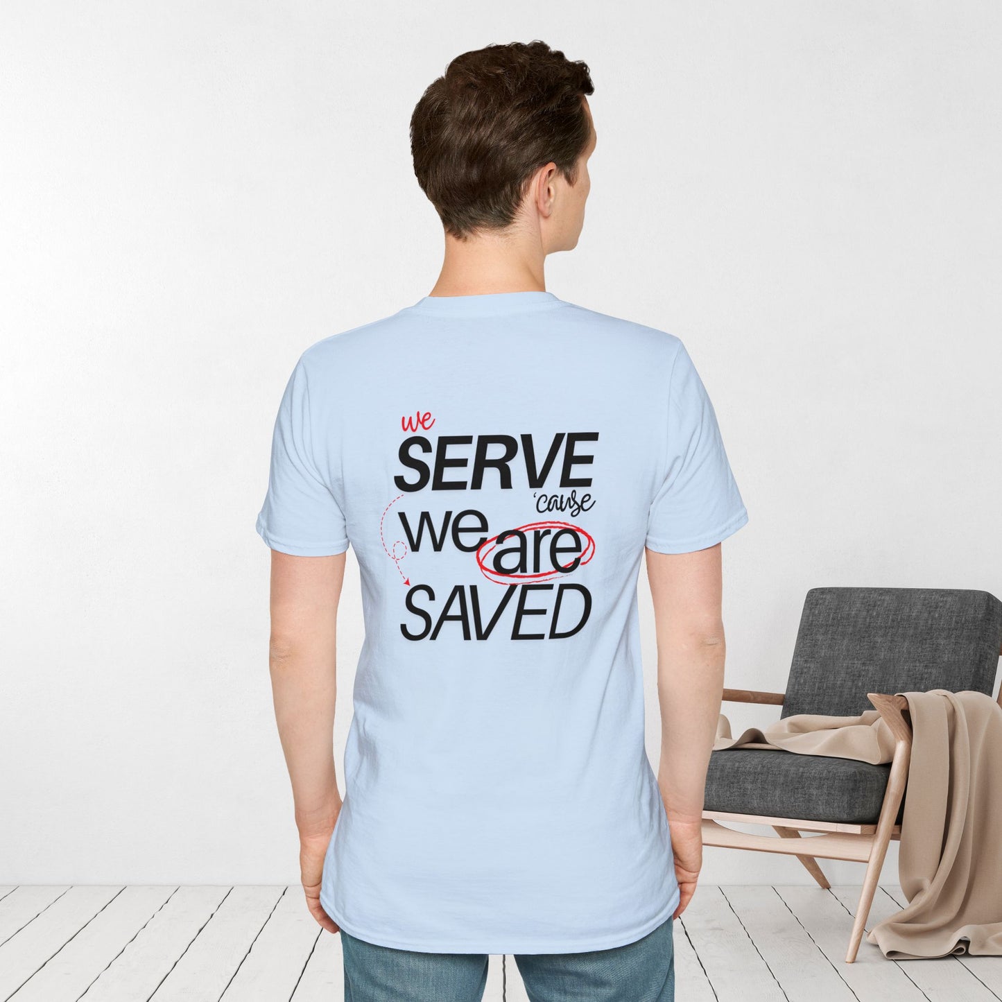 Saved to Serve - We Serve 'Cause We Are Saved Softstyle T-shirt - Trendy  Christian Tee