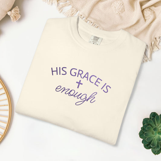 Embroidered His Grace is Enough Comfort Colors Shirt