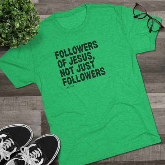 Followers of Jesus, Not Just Followers Unisex Tri-Blend Crew Tee